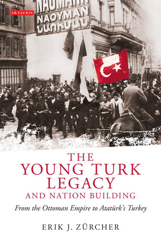 The Young Turk Legacy and Nation Building: From the Ottoman Empire to ...