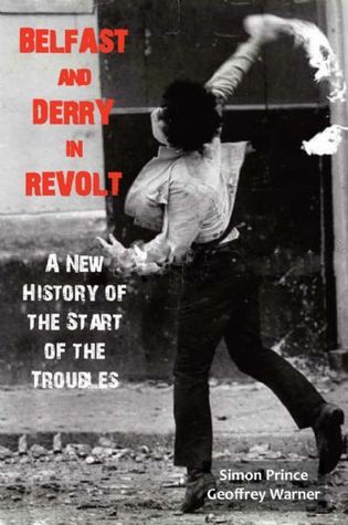 Timon Priensen Belfast and Derry in Revolt: A New History of the Start of the Troubles ...