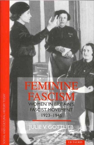 Feminine Fascism: Women in Britain's Fascist Movement, 1923-45
