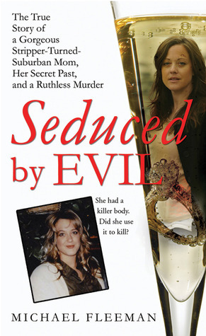Seduced by Evil: The True Story of a Gorgeous Stripper-Turned-Suburban-Mom, Her Secret Past, and a Ruthless Murder