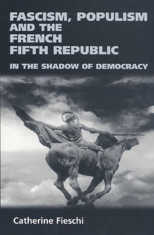 Fascism, Populism and the French Fifth Republic: In the Shadow of ...