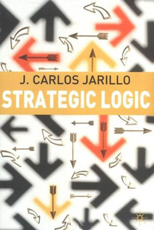 Strategic Logic by J. Carlos Jarillo | Goodreads