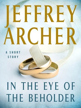 In the Eye of the Beholder by Jeffrey Archer | Goodreads