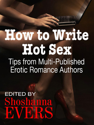 How to Write Hot Sex: Tips from Multi-Published Erotic Romance Authors