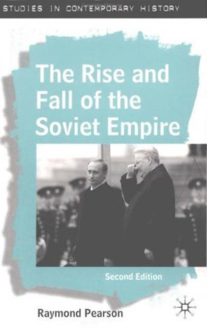 The Rise and Fall of the Soviet Empire by Raymond Pearson | Goodreads
