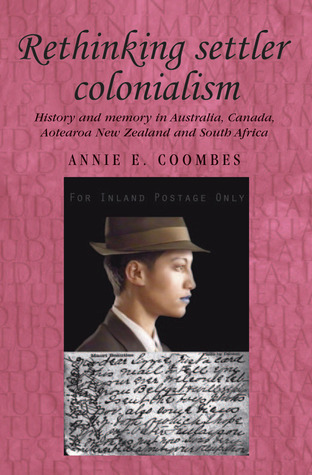 Rethinking settler colonialism: History and memory in Australia, Canada ...