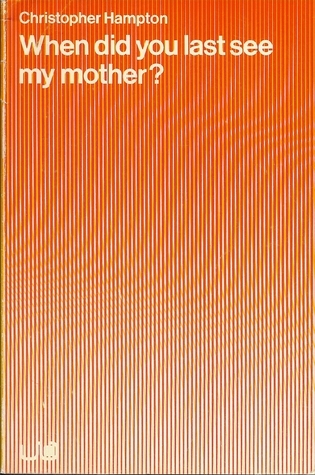 When Did You Last See My Mother? A play in six scenes book cover