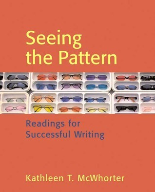 Seeing the Pattern: Readings for Successful Writing by Kathleen T ...