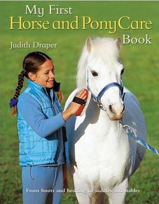 My First Horse and Pony Care Book by Judith Draper | Goodreads