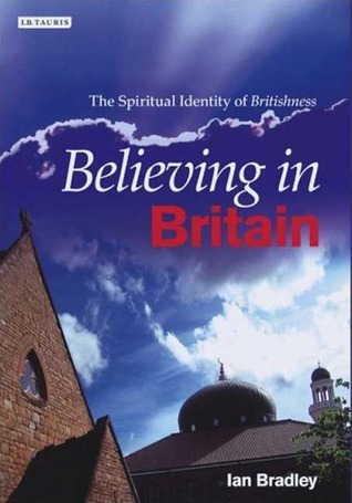 Believing in Britain: The Spiritual Identity of Britishness by Ian