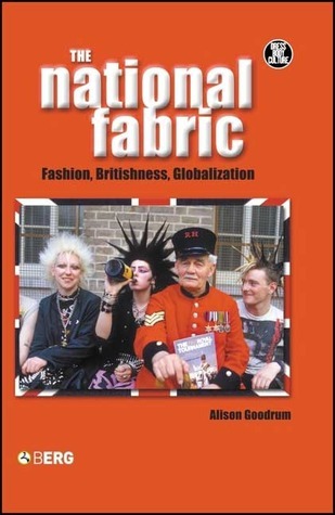The National Fabric: Fashion, Britishness, Globalization by Alison ...