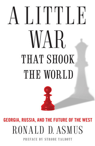 A Little War That Shook the World: Georgia, Russia and the Future of the West