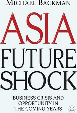 Good Back Man Asia Future Shock: Business Crisis and Opportunity in the Coming Years ...