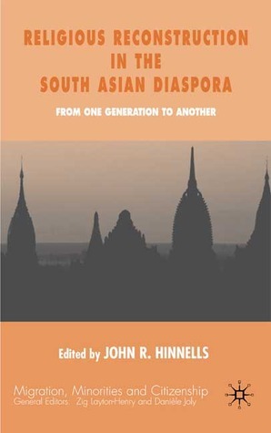 Religious Reconstruction in the South Asian Diasporas: From One ...