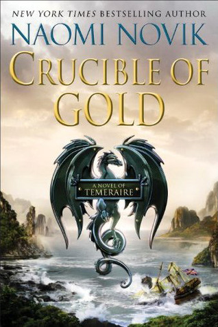 Crucible of Gold (Temeraire, #7)