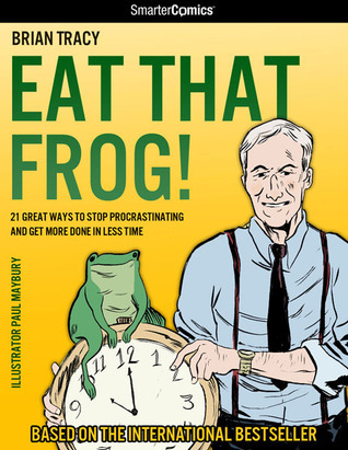 Eat That Frog!: 21 Great Ways to Stop Procrastinating and Get More Done in Less Time (SmarterComics)