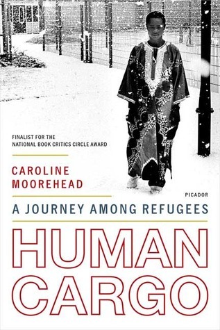 Human Cargo: A Journey Among Refugees by Caroline Moorehead | Goodreads