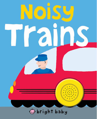 Bright Baby Noisy Trains book cover