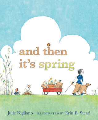 And Then It's Spring by Julie Fogliano | Goodreads