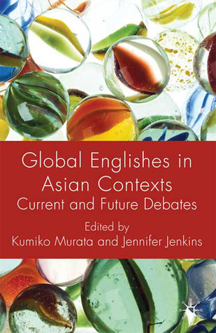 Global Englishes in Asian Contexts: Current and Future Debates by ...