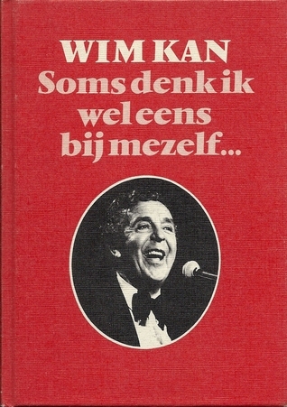 Soms denk ik wel eens bij mezelf:..: Honderd gedachten van Wim Kan en anderen