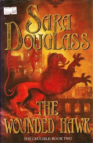 Wounded Hawk The Wounded Hawk (The Crucible, #2) by Sara Douglass | Goodreads
