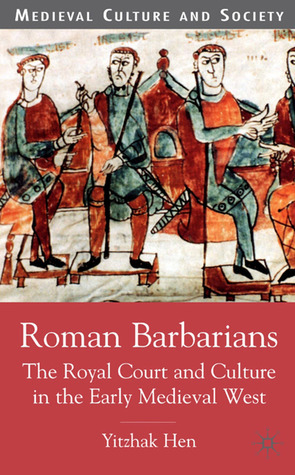 Roman Barbarians: The Royal Court and Culture in the Early Medieval ...
