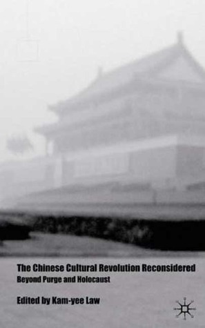 The Chinese Cultural Revolution Reconsidered: Beyond Purge and ...