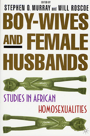Boy-Wives and Female-Husbands: Studies in African Homosexualities