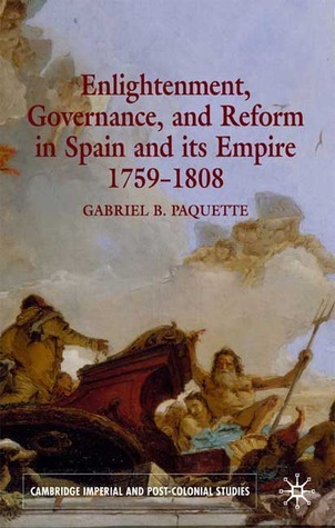 Enlightenment, Governance, and Reform in Spain and its Empire 1759-1808 book cover