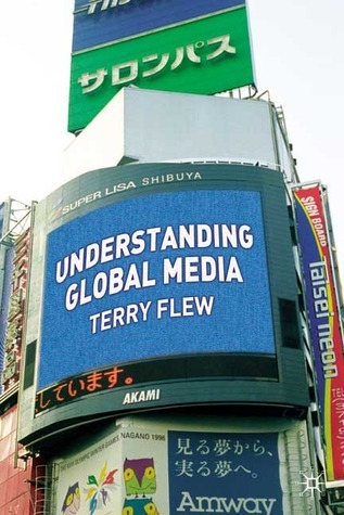 Understanding Global Media by Terry Flew | Goodreads