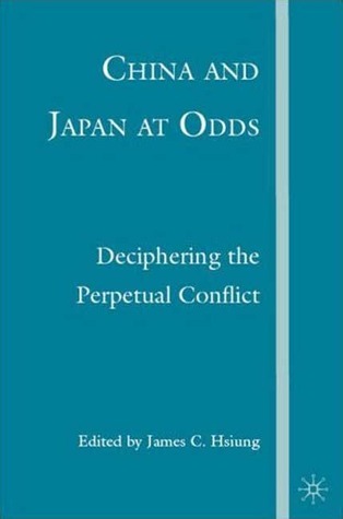 China And Japan At Odds Deciphering The Perpetual Conflict By James C china-and-japan-at-odds-deciphering-the-perpetual-conflict-by-james-c