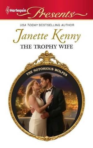 The Trophy Wife (The Notorious Wolfes, #6) by Janette Kenny | Goodreads