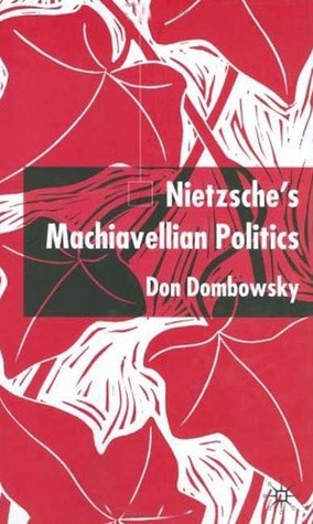 Nietzsche's Machiavellian Politics