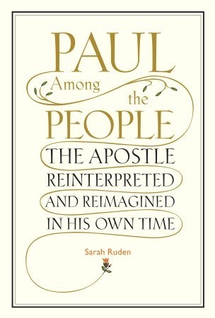 Paul Among the People: The Apostle Reinterpreted and Reimagined in His Own Time