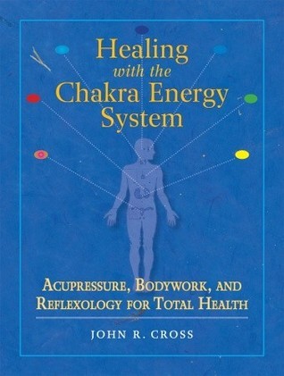 Healing with the Chakra Energy System: Acupressure, Bodywork
