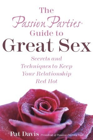 The Passion Parties Guide to Great Sex: Secrets and Techniques to Keep