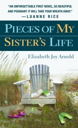 Pieces of My Sister's Life by Elizabeth Joy Arnold | Goodreads