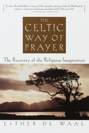 The Celtic Way of Prayer: The Recovery of the Religious Imagination