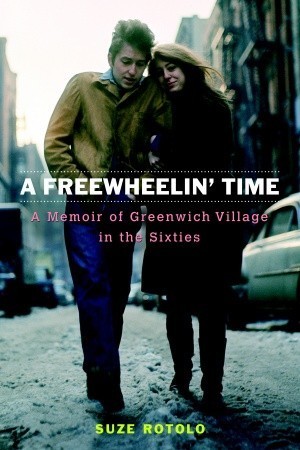 A Freewheelin' Time: A Memoir of Greenwich Village in the Sixties