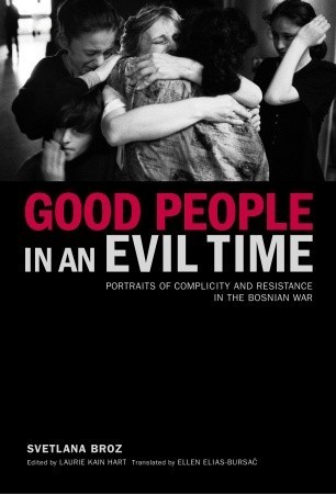Cover of Good People in an Evil Time: Portraits of Complicity and Resistance in the Bosnian War