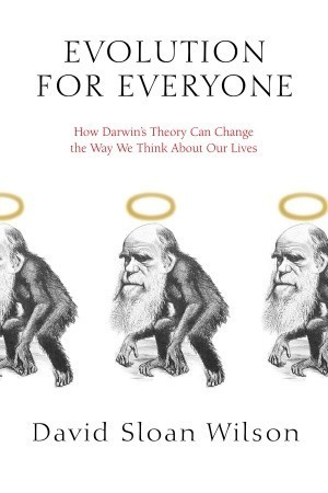 Evolution for Everyone: How Darwin's Theory Can Change the Way We Think About Our Lives cover