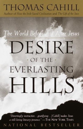 Cover of Desire of the Everlasting Hills: The World Before and After Jesus