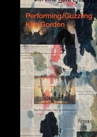 Performing/Guzzling: Kim Gordon by Kim Gordon | Goodreads