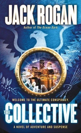 The Collective: A Novel of Adventure and Suspense by Jack Rogan | Goodreads