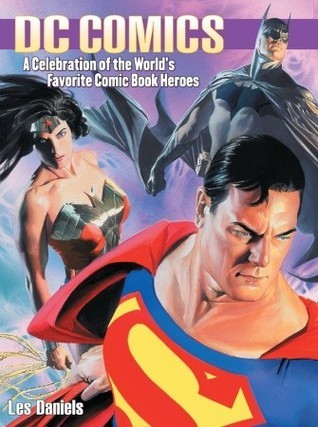 Dc Comics: A Celebration of the World's Favorite Comic Book Heroes by ...