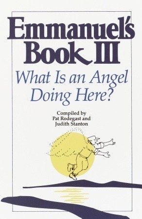 Emmanuel's Book III: What Is an Angel Doing Here? by Pat Rodegast ...