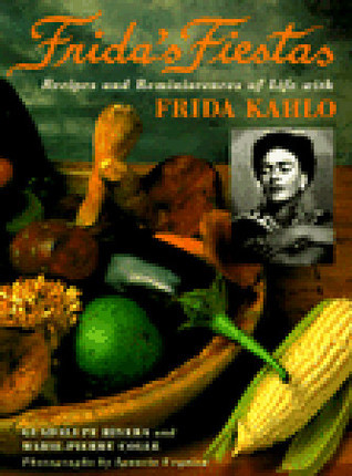 Frida's Fiestas: Recipes and Reminiscences of Life with Frida Kahlo: A Cookbook