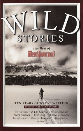Wild Stories: The Best of Men's Journal by Jim Harrison | Goodreads