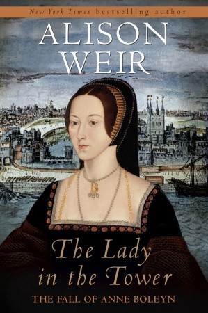 The Lady in the Tower: The Fall of Anne Boleyn